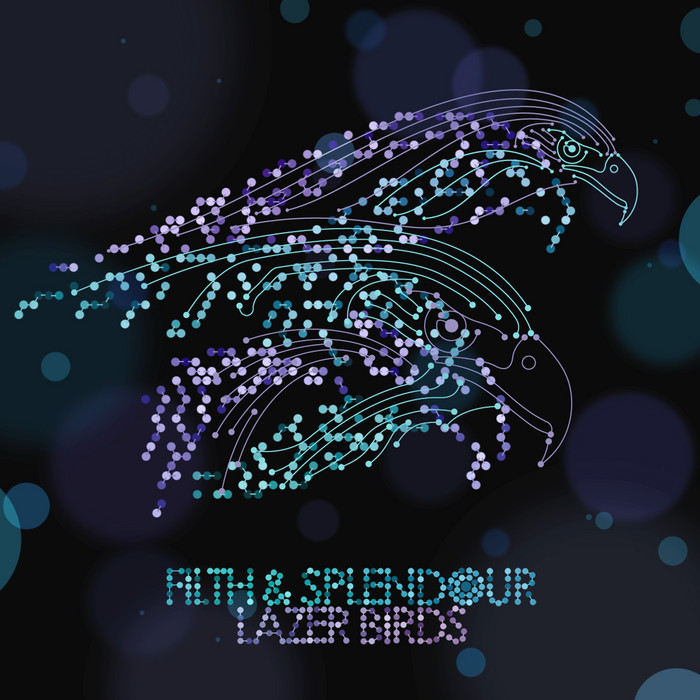 Filth and Splendour - Lazer birds EP